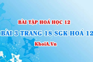 Bài 3 trang 18 SGK Hoá 12: Tính chất hoá học của Este và Chất béo